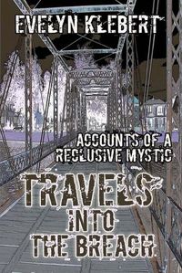 Cover image for Travels into the Breach: Accounts of a Reclusive Mystic