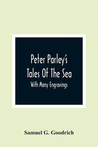 Cover image for Peter Parley'S Tales Of The Sea: With Many Engravings