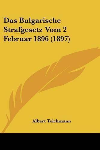 Cover image for Das Bulgarische Strafgesetz Vom 2 Februar 1896 (1897)