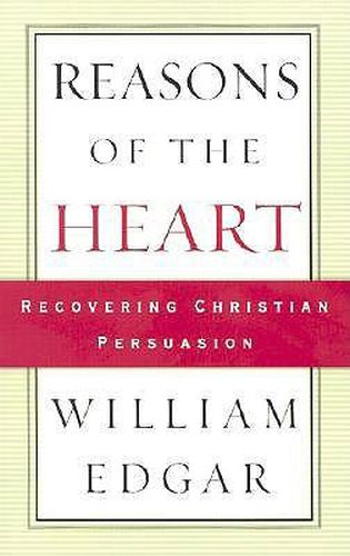 Reasons of the Heart: Recovering Christian Persuasion
