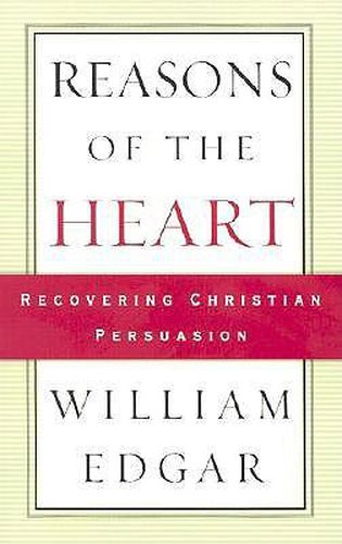 Cover image for Reasons of the Heart: Recovering Christian Persuasion
