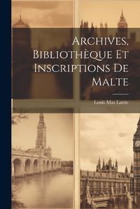 Cover image for Archives, Bibliotheque et Inscriptions de Malte