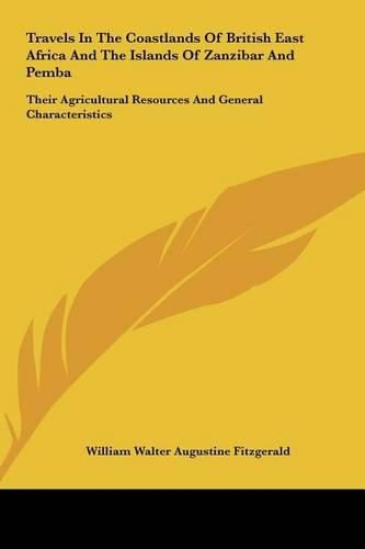 Cover image for Travels in the Coastlands of British East Africa and the Islands of Zanzibar and Pemba: Their Agricultural Resources and General Characteristics