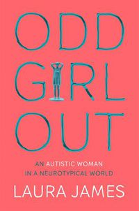Cover image for Odd Girl Out: An Autistic Woman in a Neurotypical World