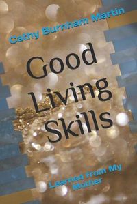 Cover image for Good Living Skills: Learned from My Mother