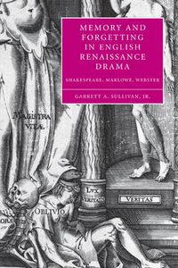 Cover image for Memory and Forgetting in English Renaissance Drama: Shakespeare, Marlowe, Webster