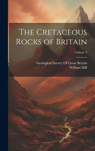 Cover image for The Cretaceous Rocks of Britain; Volume 3