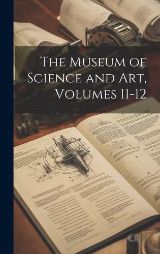 Cover image for The Museum of Science and Art, Volumes 11-12