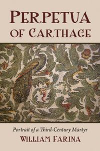 Cover image for Perpetua of Carthage: Portrait of a Third-century Martyr