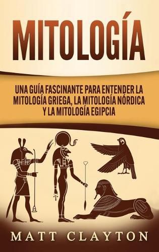 Cover image for Mitologia: Una Guia Fascinante para Entender la Mitologia Griega, la Mitologia Nordica y la Mitologia Egipcia