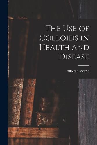 Cover image for The use of Colloids in Health and Disease