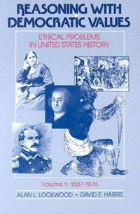 Cover image for Reasoning with Democratic Values: Ethical Problems in United States History