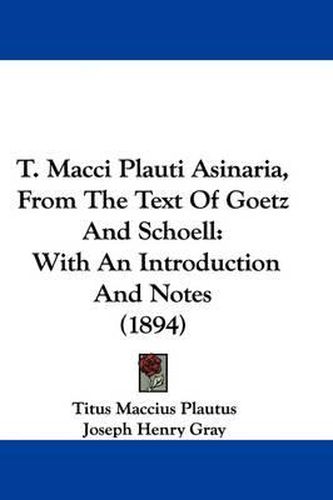Cover image for T. Macci Plauti Asinaria, from the Text of Goetz and Schoell: With an Introduction and Notes (1894)