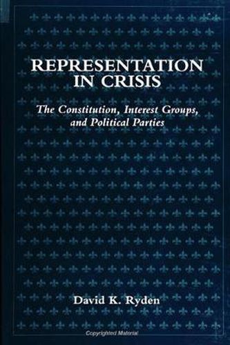 Cover image for Representation in Crisis: The Constitution, Interest Groups, and Political Parties