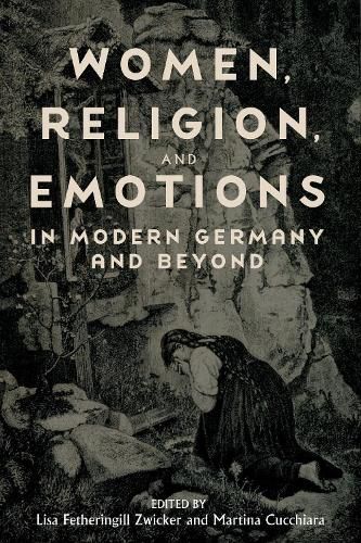 Cover image for Women, Religion, and Emotions in Modern Germany and Beyond