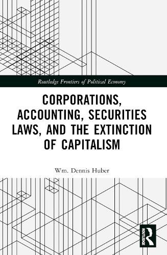 Cover image for Corporations, Accounting, Securities Laws, and the Extinction of Capitalism