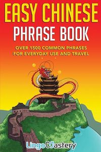 Cover image for Easy Chinese Phrase Book: Over 1500 Common Phrases For Everyday Use and Travel