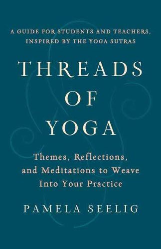 Cover image for Threads of Yoga: Themes, Reflections, and Meditations to Weave into Your Practice