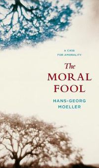 Cover image for The Moral Fool: A Case for Amorality