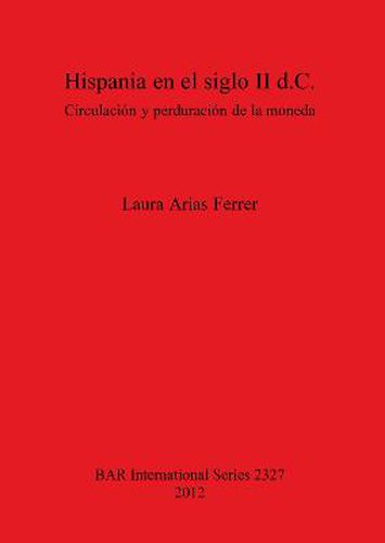 Cover image for Hispania en el siglo II d.C.: Circulacion y perduracion de la moneda: Circulacion y perduracion de la moneda