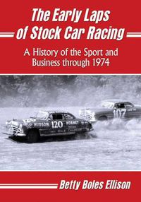 Cover image for The Early Laps of Stock Car Racing: A History of the Sport and Business through 1974