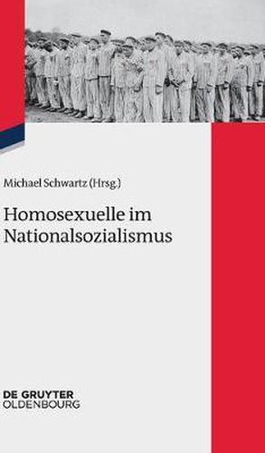 Homosexuelle im Nationalsozialismus: Neue Forschungsperspektiven zu Lebenssituationen von lesbischen, schwulen, bi-, trans- und intersexuellen Menschen 1933 bis 1945