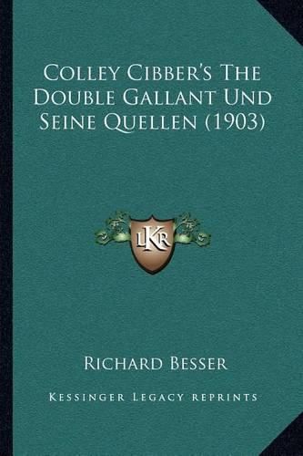 Cover image for Colley Cibber's the Double Gallant Und Seine Quellen (1903)