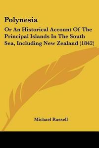 Cover image for Polynesia: Or an Historical Account of the Principal Islands in the South Sea, Including New Zealand (1842)