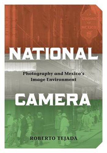 Cover image for National Camera: Photography and Mexico's Image Environment