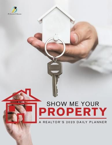 Cover image for Show Me Your Property: A Realtor's 2023 Daily Planner