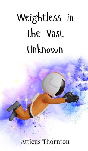 Cover image for Weightless in the Vast Unknown