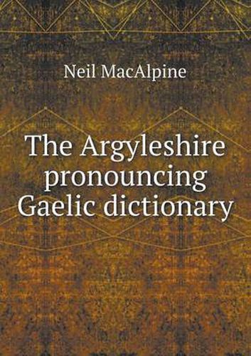 Cover image for The Argyleshire pronouncing Gaelic dictionary