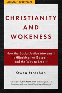 Cover image for Christianity and Wokeness: How the Social Justice Movement Is Hijacking the Gospel - And the Way to Stop It