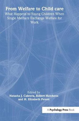 Cover image for From Welfare to Childcare: What Happens to Young Children When Mothers Exchange Welfare for Work?