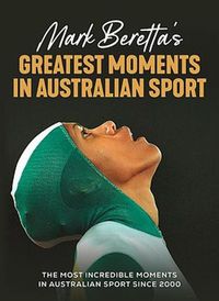 Cover image for Mark Beretta's Greatest Moments in Australian Sport: The most incredible moments in Australian sport since 2000