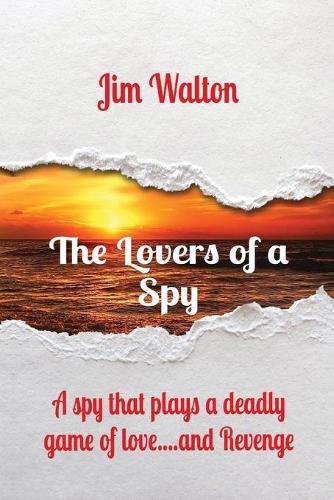 Cover image for The Lovers of a Spy: A spy that plays a deadly game of love....and Revenge