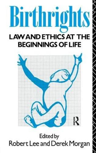 Cover image for Birthrights: Law and Ethics at the Beginnings of Life