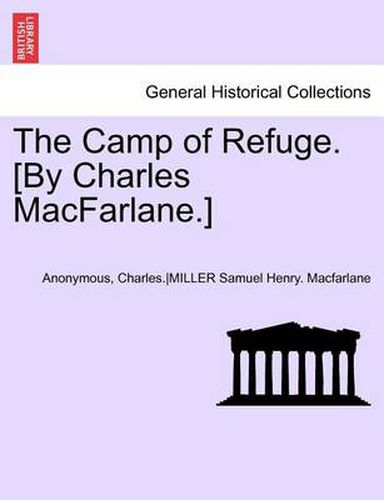 Cover image for The Camp of Refuge. [By Charles MacFarlane.] Second Annotated Edition