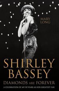 Cover image for Shirley Bassey, Diamonds are Forever: A celebration of my 50 years as her greatest fan