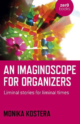 Cover image for Imaginoscope for Organizers, An: Liminal stories for liminal times