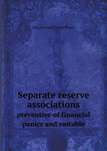 Cover image for Separate reserve associations preventive of financial panics and suitable