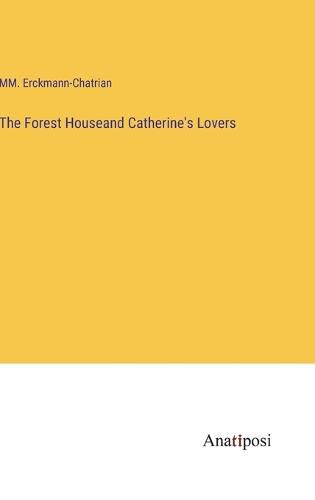 Cover image for The Forest Houseand Catherine's Lovers