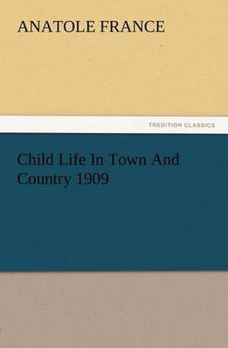 Cover image for Child Life In Town And Country 1909