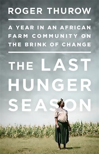 Cover image for The Last Hunger Season: A Year in an African Farm Community on the Brink of Change