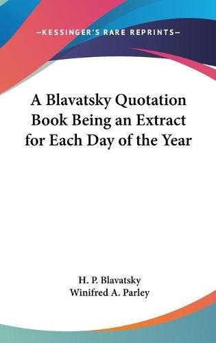 Cover image for A Blavatsky Quotation Book Being an Extract for Each Day of the Year