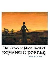 Cover image for The Crescent Moon Book of Romantic Poetry