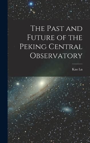 Cover image for The Past and Future of the Peking Central Observatory