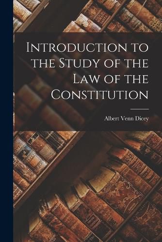 Cover image for Introduction to the Study of the Law of the Constitution