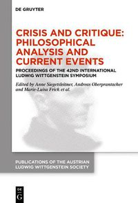 Cover image for Crisis and Critique: Philosophical Analysis and Current Events: Proceedings of the 42nd International Ludwig Wittgenstein Symposium