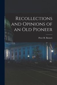 Cover image for Recollections and Opinions of an Old Pioneer